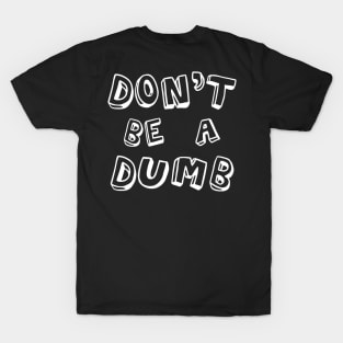 Don't Be A Dumb T-Shirt